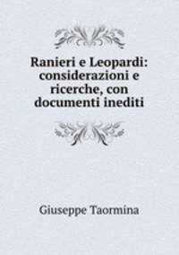 Ranieri e Leopardi: considerazioni e ricerche, con documenti inediti