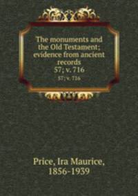 The monuments and the Old Testament; evidence from ancient records. 57; v. 716