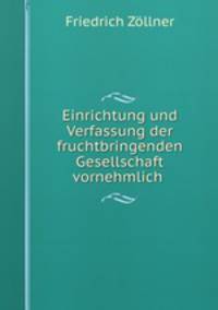 Einrichtung und Verfassung der fruchtbringenden Gesellschaft vornehmlich .