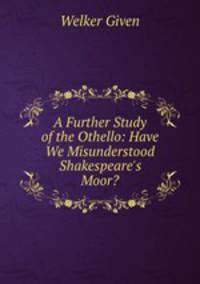 A Further Study of the Othello: Have We Misunderstood Shakespeare