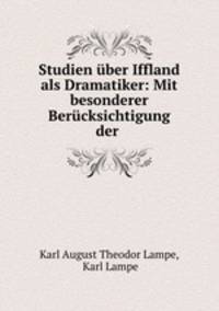 Studien uber Iffland als Dramatiker: Mit besonderer Berucksichtigung der .