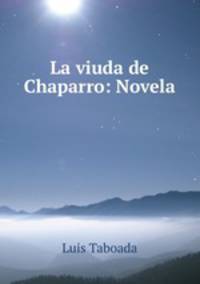 La viuda de Chaparro: Novela