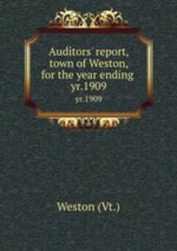 Auditors` report, town of Weston, for the year ending . yr.1909