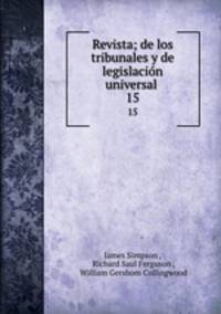 Revista; de los tribunales y de legislacion universal . 15