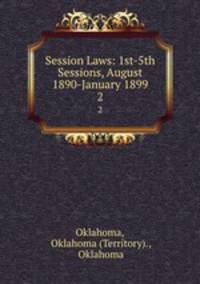 Session Laws: 1st-5th Sessions, August 1890-January 1899. 2
