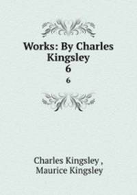 Works: By Charles Kingsley. 6
