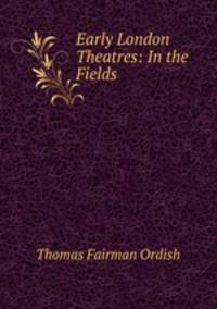 Early London Theatres: In the Fields