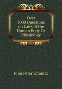 Over 3000 Questions on Laws of the Human Body Or Physiology