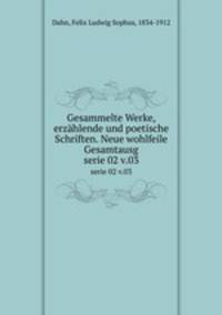 Gesammelte Werke, erzhlende und poetische Schriften. Neue wohlfeile Gesamtausg. serie 02 v.03