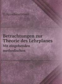 Betrachtungen zur Theorie des Lehrplanes. Mit eingehenden methodischen