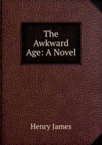 The Awkward Age: A Novel