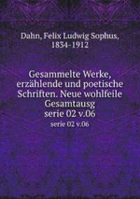 Gesammelte Werke, erzhlende und poetische Schriften. Neue wohlfeile Gesamtausg. serie 02 v.06