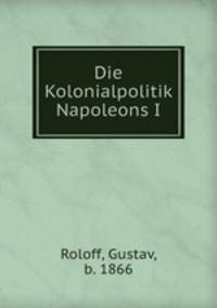 Die Kolonialpolitik Napoleons I