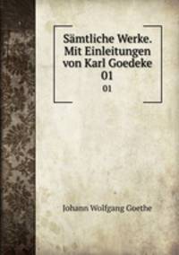 Smtliche Werke. Mit Einleitungen von Karl Goedeke. 01
