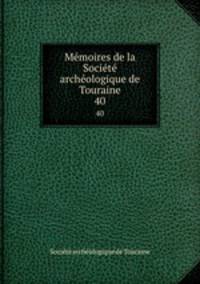 Memoires de la Societe archeologique de Touraine