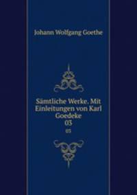 Smtliche Werke. Mit Einleitungen von Karl Goedeke. 03