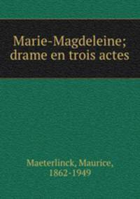 Marie-Magdeleine; drame en trois actes