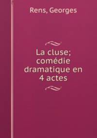 La cluse; comedie dramatique en 4 actes