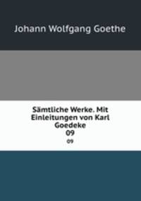 Smtliche Werke. Mit Einleitungen von Karl Goedeke. 09