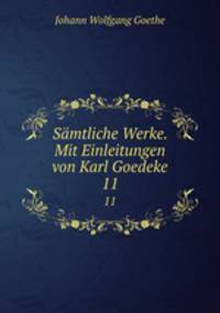 Smtliche Werke. Mit Einleitungen von Karl Goedeke. 11