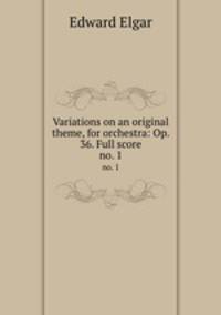 Variations on an original theme, for orchestra: Op. 36. Full score. no. 1