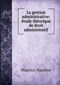La gestion administrative: etude theorique de droit administratif