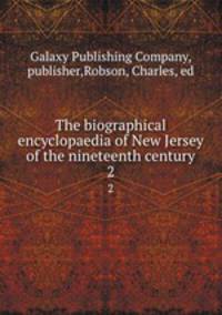 The biographical encyclopaedia of New Jersey of the nineteenth century. 2