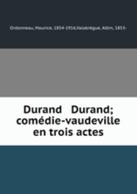 Durand & Durand; comedie-vaudeville en trois actes