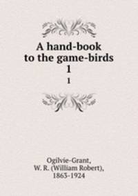 A hand-book to the game-birds. 1