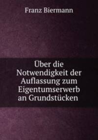 Uber die Notwendigkeit der Auflassung zum Eigentumserwerb an Grundstucken .