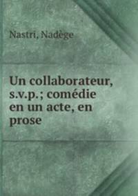 Un collaborateur, s.v.p.; comedie en un acte, en prose