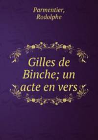 Gilles de Binche; un acte en vers