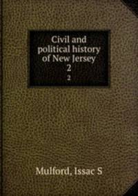 Civil and political history of New Jersey. 2