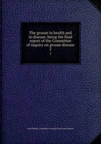 The grouse in health and in disease, being the final report of the Committee of inquiry on grouse disease. 2