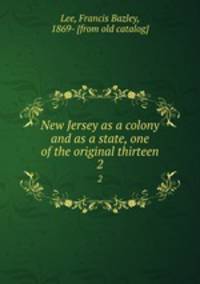 New Jersey as a colony and as a state, one of the original thirteen. 2