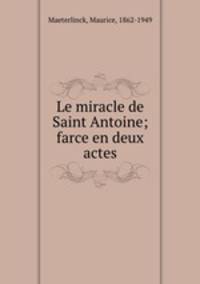 Le miracle de Saint Antoine; farce en deux actes