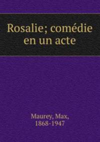 Rosalie; comdie en un acte