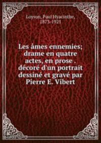 Les ames ennemies; drame en quatre actes, en prose . decore d