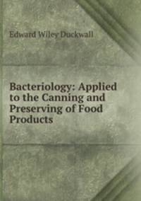 Bacteriology: Applied to the Canning and Preserving of Food Products