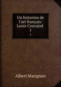 Un historien de l`art franais: Louis Courajod .. 1