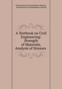 A Textbook on Civil Engineering: Strength of Materials, Analysis of Stresses .