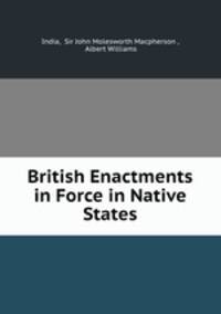 British Enactments in Force in Native States