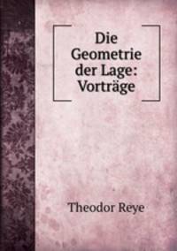 Die Geometrie der Lage: Vortrage