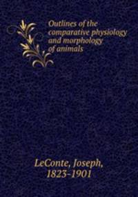 Outlines of the comparative physiology and morphology of animals