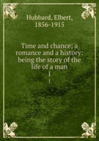 Time and chance; a romance and a history: being the story of the life of a man. 1