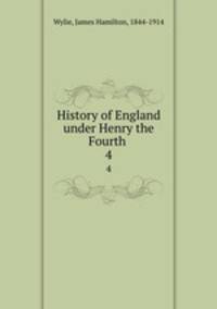 History of England under Henry the Fourth . 4