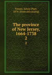 The province of New Jersey, 1664-1738. 2