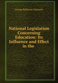 National Legislation Concerning Education: Its Influence and Effect in the .