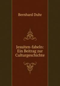 Jesuiten-fabeln: Ein Beitrag zur Culturgeschichte