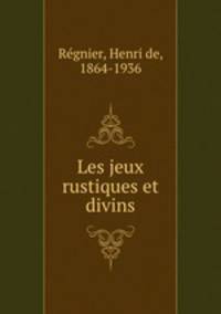 Les jeux rustiques et divins